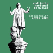 Programación Auditorio Nacional de Música. ABRIL 2023